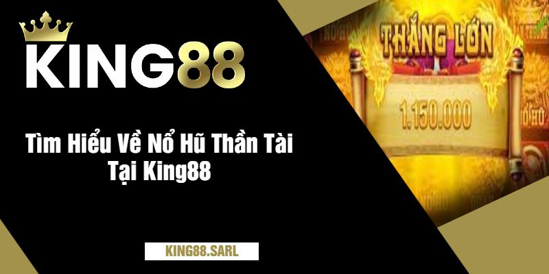 Nổ Hũ Thần Tài Tại King88 - Trải Nghiệm Đỉnh Cao Nỗ Hũ Cho Bet Thủ 2 Tìm Hiểu Về Nổ Hũ Thần Tài Tại King88
